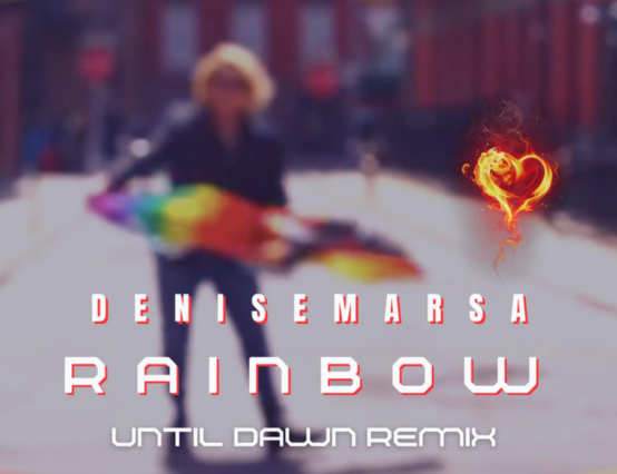 ‘Rainbow (Until Dawn Remix)’ is the Latest Hit Released From Star Denise Marsa